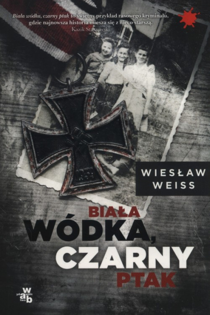 Biała wódka, czarny ptak - Wiesław Weiss | okładka