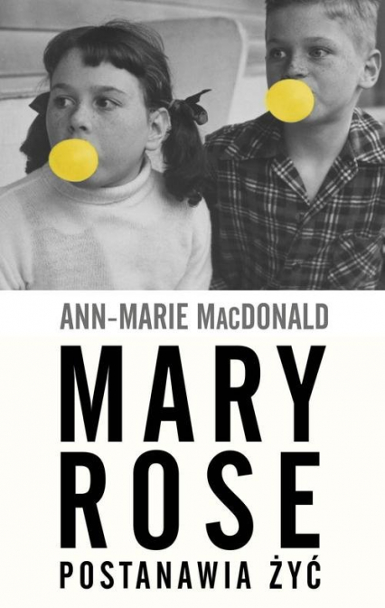 Mary Rose postanawia żyć - Ann-Marie  MacDonald | okładka