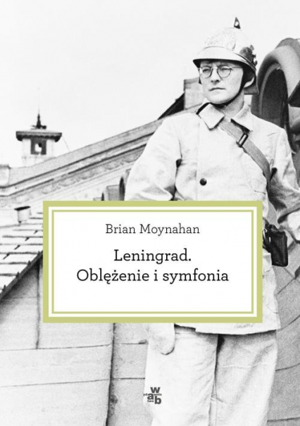 Leningrad. Oblężenie i symfonia - Brian Moynahan | okładka