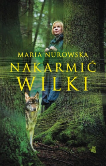 Nakarmić Wilki - Maria Nurowska | okładka