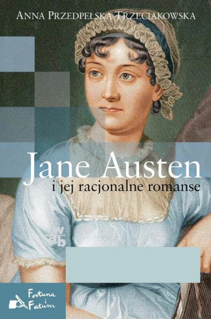 Jane Austen i jej racjonalne romanse - Anna Przedpełska-Trzeciakowska | okładka