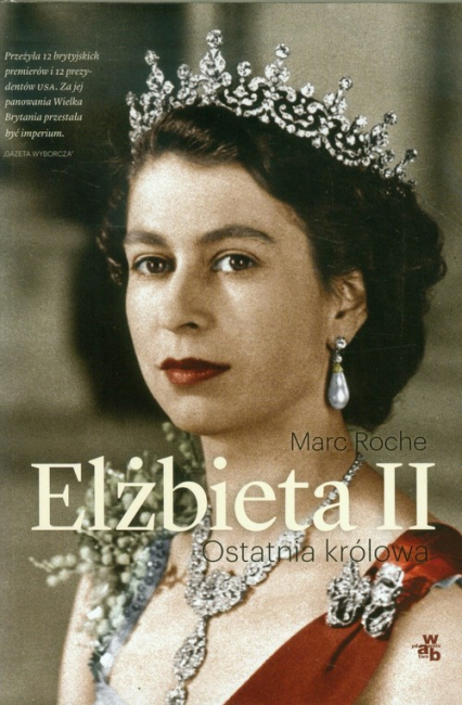 Elżbieta II. Ostatnia królowa - Marc Roche | okładka