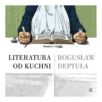 Literatura od kuchni - Bogusław  Deptuła | okładka