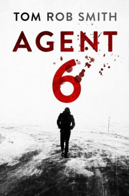 Agent 6 - Tom Rob  Smith | okładka
