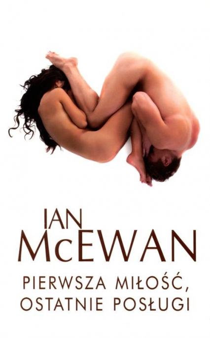Pierwsza miłóść, ostatnie posługi - Ian McEwan | okładka