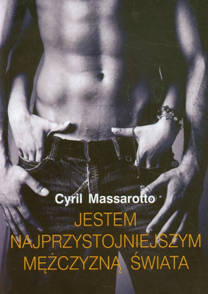Jestem najprzystojniejszym facetem na świecie - Cyril Massarotto | okładka