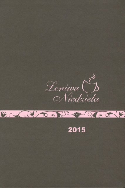 Kalendarz 2015 Leniwa Niedziela - Opracowanie Zbiorowe | okładka