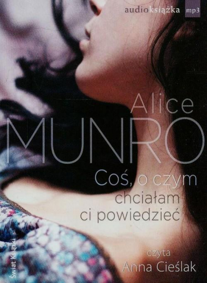 Coś, o czym chciałam ci powiedzieć audiobook - Alice Munro | okładka
