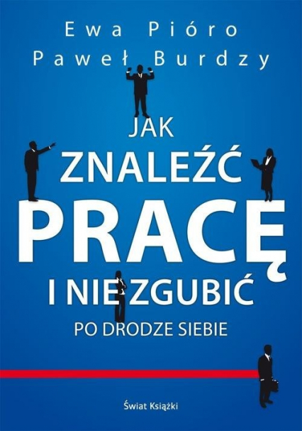 Jak znaleźć pracę i nie zgubić po drodze siebie - Ewa Pióro, Paweł Burdzy | okładka