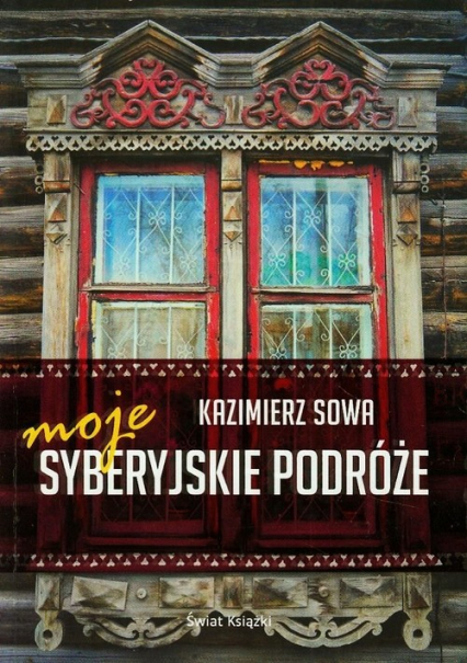 Moje syberyjskie podróże - Kazimierz Sowa | okładka