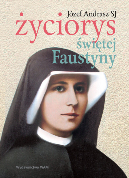 Życiorys świętej Faustyny - Józej Andrasz | okładka
