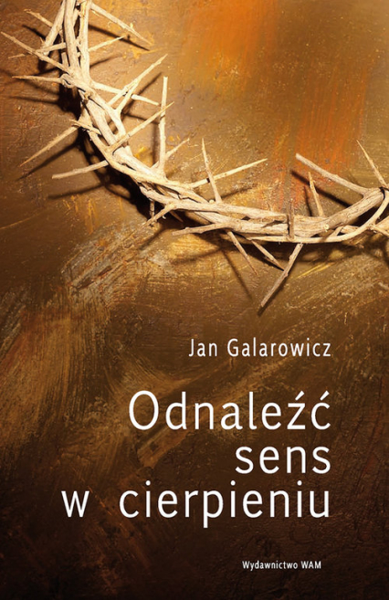 Odnaleźć sens w cierpieniu - Jan Galarowicz | okładka