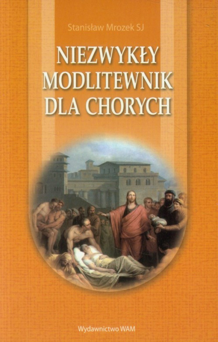 Niezwykły modlitewnik dla chorych - Stanisław Mrozek | okładka