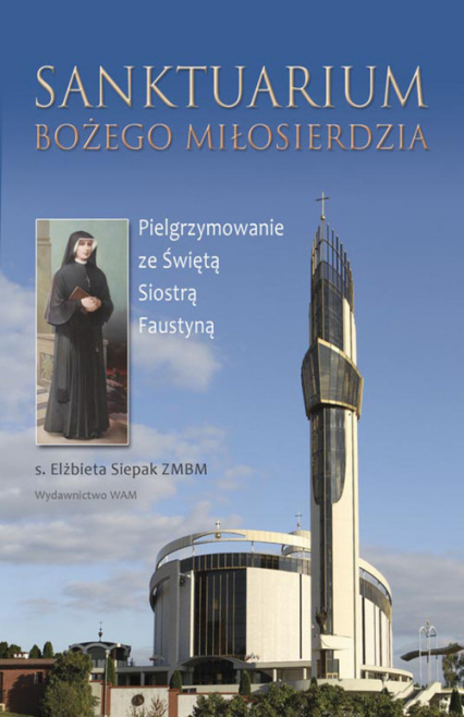 Sanktuarium Bożego Miłosierdzia - Siepak Elżbieta S. | okładka
