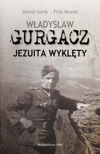 Władysław Gurgacz. Jezuita wyklęty - Dawid Golik | okładka