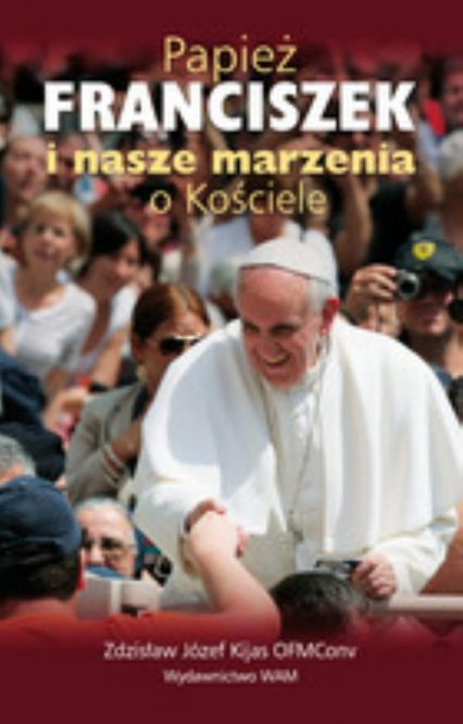 Papież Franciszek i nasze marzenia o Kościele - Kijas Józef Zdzisław | okładka