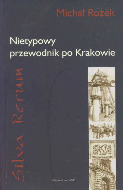 Silva Rerum. Nietypowy przewodnik po Krakowie - Michał Rożek | okładka