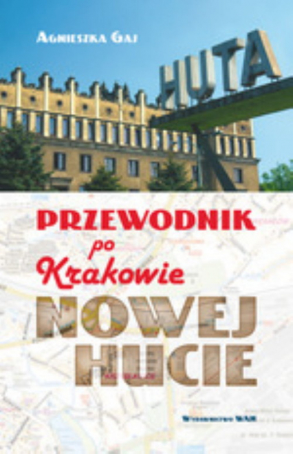Przewodnik po Krakowie - Nowej Hucie - Agnieszka Gaj | okładka
