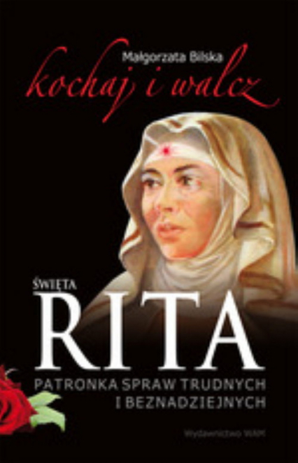 Święta Rita. Kochaj i walcz - Małgorzata Bilska | okładka