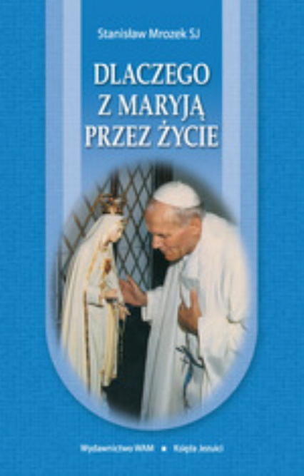 Dlaczego z Maryją przez życie - Stanisław Mrozek | okładka