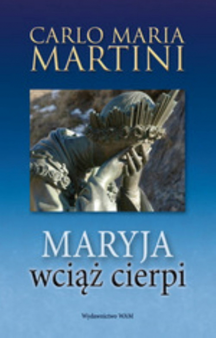 Maryja wciąż cierpi - Martini Carlo Maria | okładka