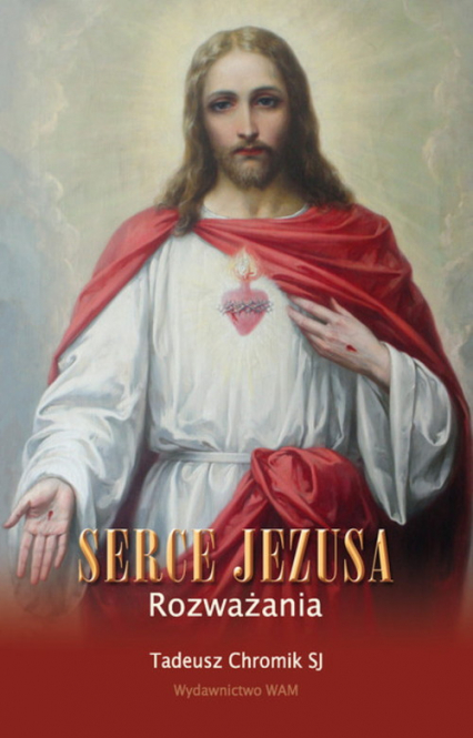 Serce Jezusa. Rozważania - Tadeusz Chromik | okładka