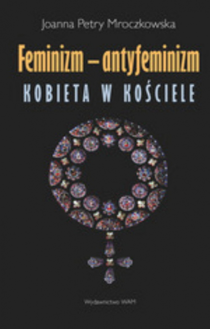 Feminizm - antyfeminizm. Kobieta w Kościele - Joanna Petry Mroczkowska | okładka