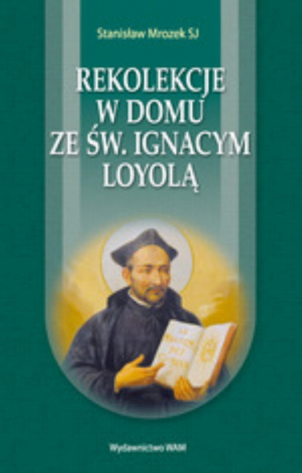 Rekolekcje w domu ze św. Ignacym Loyolą - Stanisław Mrozek | okładka