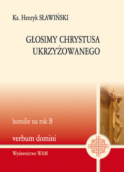 Głosimy Chrystusa ukrzyżowanego - Henryk Sławiński | okładka