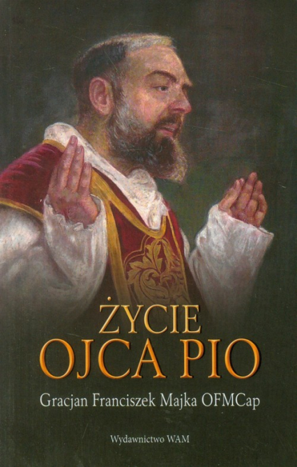 Życie ojca Pio - Majka Gracjan Franciszek | okładka