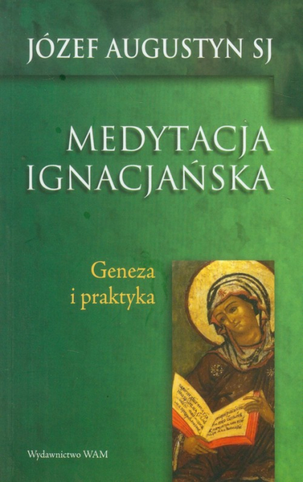 Medytacja ignacjańska. Geneza i praktyka - Augustyn Józef | okładka