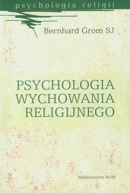 Psychologia wychowania religijnego - Bernhard Grom | okładka