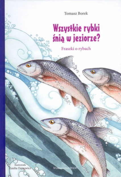 Wszystkie rybki śnią w jeziorze. Fraszki o rybach - Tomasz Borek | okładka