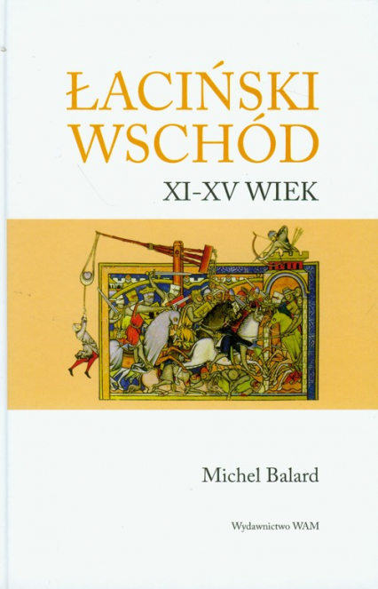 Łaciński wschód XI-XV wiek - Michel Balard | okładka