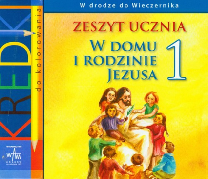 W domu i rodzinie Jezusa 1 zeszyt ucznia - Czarnecka Teresa, Duka Anna, Grzegorz Łuszczak, Kubik Władysław | okładka