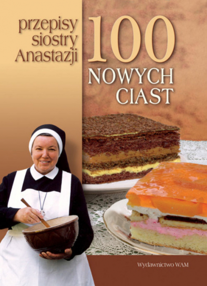 100 nowych ciast. Przepisy siostry Anastazji - Anastazja Pustelnik | okładka