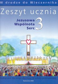 Jezusowa Wspólnota Serc 3 Zeszyt ucznia W drodze do Wieczernika Szkoła podstawowa -  | okładka