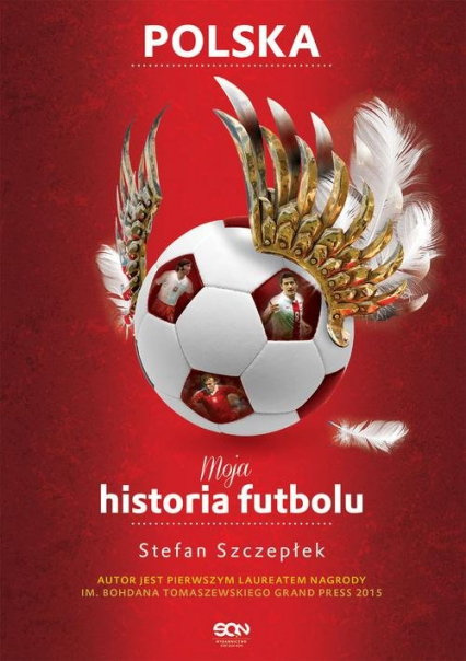Moja historia futbolu. Tom 2 - Polska - Stefan Szczepłek | okładka