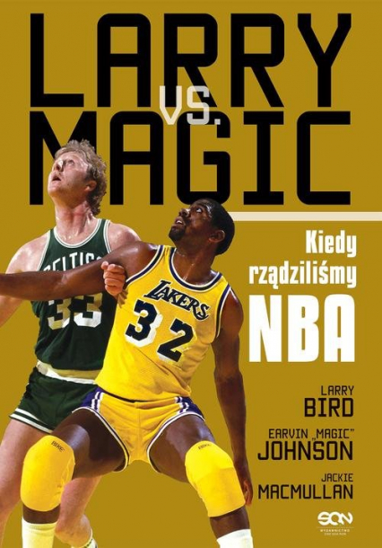Larry vs. Magic. Kiedy rządziliśmy NBA - Bird Larry, Johnson Earvin Magic, MacMullan Jackie | okładka