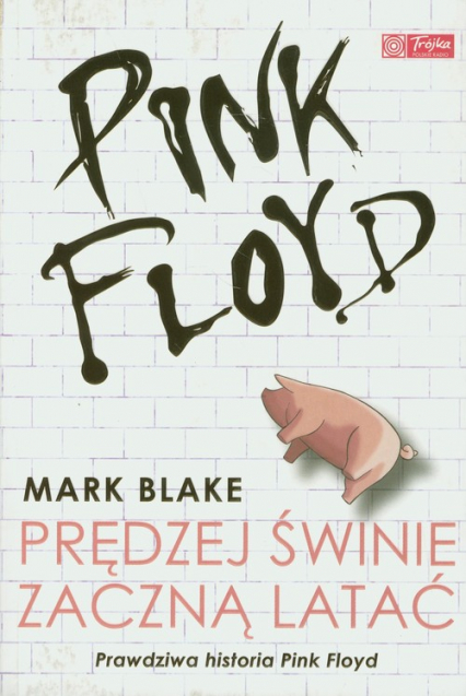 Pink Floyd. Prędzej świnie zaczną latać - Mark Blake | okładka