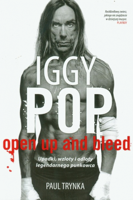 Iggy Pop. Open Up and Bleed. Upadki, wzloty i odloty legendarnego punkowca - Paul Trynka | okładka