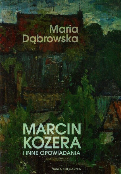 Marcin Kozera i inne opowiadania - Maria Dąbrowska | okładka