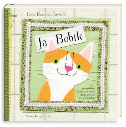 Ja, Bobik czyli prawdziwa historia o kocie, który myślał, że jest królem - Ewa Kozyra-Pawlak | okładka