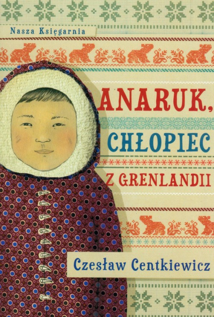 Anaruk chłopiec z Grenlandii - Czesław Centkiewicz | okładka