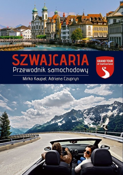 Szwajcaria Przewodnik samochodowy - Adriana Czupryn, Mirko Kaupat | okładka