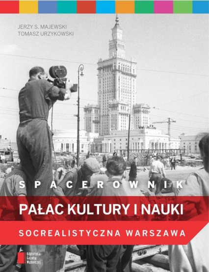 Spacerownik. Pałac Kultury i Nauki. Socrealistyczna Warszawa - Jerzy S. Majewski, Tomasz Urzykowski | okładka