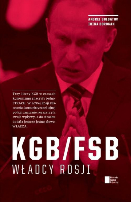 KGB/FSB Władcy Rosji - Soldatov Andrei, Borogan Irina | okładka
