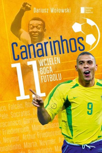 Canarinhos. 11 wcieleń boga futbolu - Dariusz Wołowski | okładka