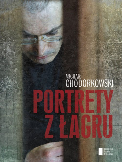 Portrety z Łagru - Michaił Chodorkowski | okładka