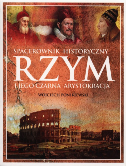 Rzym i jego czarna arystokracja. Spacerownik historyczny - Wojciech Ponikiewski | okładka